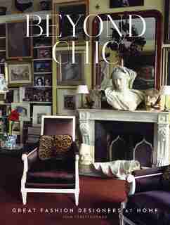 Beyond Chic: Great Fashion Designers At Home by Ivan Terestchenko