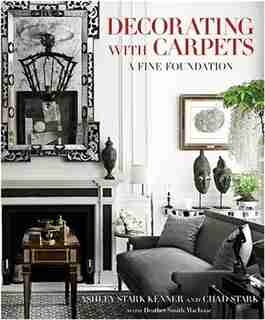 Decorating With Carpets: A Fine Foundation by Heather Macisaac