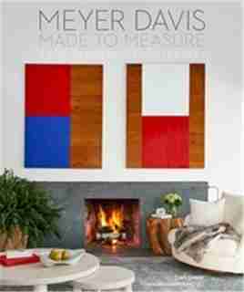 Made To Measure: Meyer Davis, Architecture And Interiors by Will Meyer