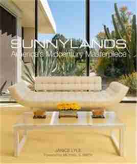 Sunnylands: America?s Midcentury Masterpiece by Janice Lyle