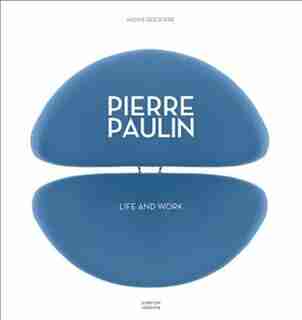 Pierre Paulin: Life And Work by Nadine Descendre