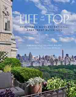 Life At The Top: New York's Exceptional Apartment Buildings by Kirk Henckels