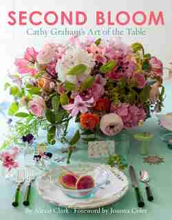 Second Bloom: Cathy Graham?s Art Of The Table by Alexis Clark