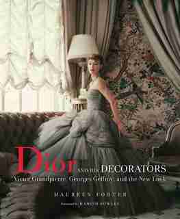 Dior And His Decorators: Victor Grandpierre, Georges Geffroy, And The New Look by Maureen Footer