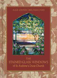 The Stained-glass Windows Of St. Andrew's Dune Church: Southampton, New York by Alice Cooney Frelinghuysen