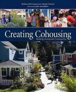 Creating Cohousing: Building Sustainable Communities by Charles Durrett