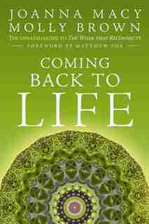 Coming Back to Life: The Updated Guide to the Work That Reconnects by Joanna Macy