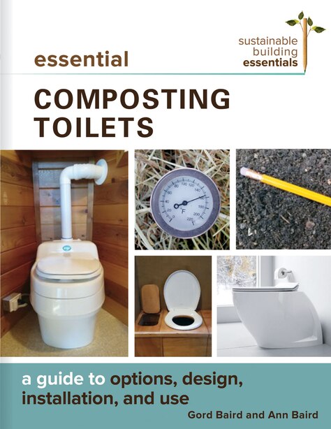 Essential Composting Toilets: A Guide to Options, Design, Installation, and Use by Gord Baird