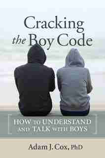 Cracking the Boy Code: How to Understand and Talk with Boys by Adam Cox