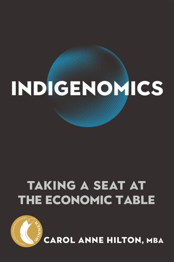 Indigenomics: Taking A Seat At The Economic Table, Book by Carol Anne Hilton (Perfect) | www.chapters.indigo.ca