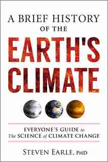 A Brief History Of The Earth's Climate: Everyone's Guide To The Science Of Climate Change de Steven Earle