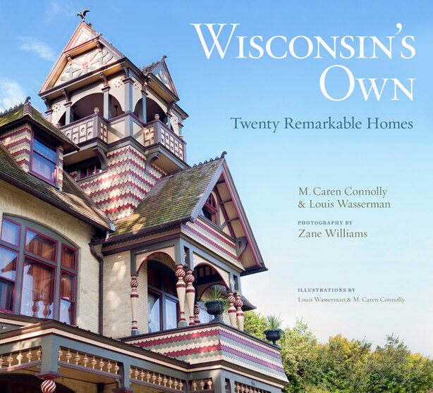 Wisconsin's Own: Twenty Remarkable Homes by M. Caren Connolly