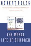 The Moral Life Of Children by Robert Coles