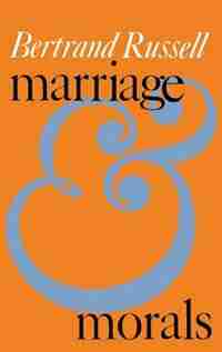 Marriage And Morals by BERTRAND RUSSELL
