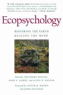Ecopsychology: Restoring the Earth/Healing the Mind by Theodore Roszak