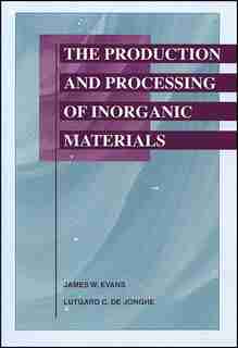 The Production and Processing of Inorganic Materials by James W. Evans