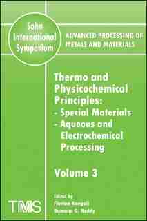 Advanced Processing of Metals and Materials (Sohn International Symposium), Thermo and Physicochemical Principles: Special Materials, Aqueous and Electrochemical Processing by Florian Kongoli