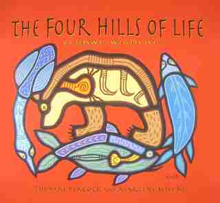 The Four Hills of Life: Ojibwe Wisdom by Thomas Peacock