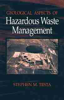 Geological Aspects of Hazardous Waste Management by Stephen M. Testa