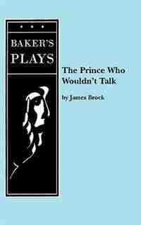 The Prince Who Wouldn't Talk by James PH.D. Brock