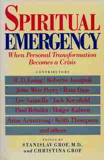 Spiritual Emergency: When Personal Transformation Becomes A Crisis by Stanislav Grof