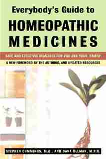 Everybody's Guide To Homeopathic Medicines: Safe And Effective Remedies For You And Your Family, Updated by Stephen Cummings
