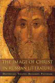 The Image Of Christ In Russian Literature: Dostoevsky, Tolstoy, Bulgakov, Pasternak by John Givens