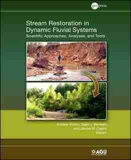 Stream Restoration in Dynamic Fluvial Systems: Scientific Approaches, Analyses, and Tools by Andrew Simon