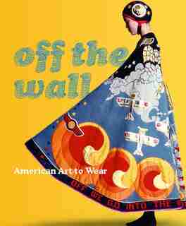 Off The Wall: American Art To Wear by Dilys E. Blum