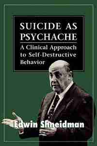 Suicide As Psychache: A Clinical Approach to Self-Destructive Behavior by Edwin Shneidman