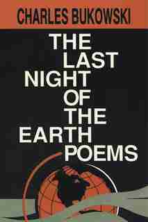 The Last Night of the Earth Poems by CHARLES BUKOWSKI
