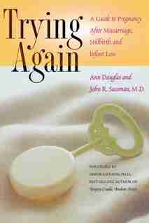 Trying Again: A Guide To Pregnancy After Miscarriage, Stillbirth, And Infant Loss by Ann Douglas