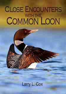 Close Encounters With the Common Loon by Larry L. Cox