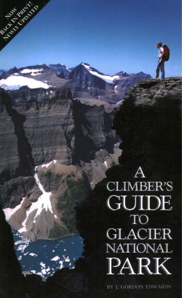 Climber's Guide to Glacier National Park by J. Gordon Edwards
