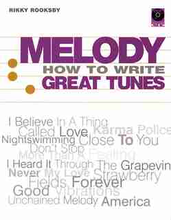 Melody - How to Write Great Tunes: How to Write Great Tunes de Rikky Rooksby