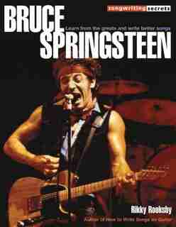 Bruce Springsteen: Songwriting Secrets de Rikky Rooksby