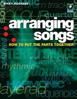 Arranging Songs: How to Put the Parts Together de Rikky Rooksby