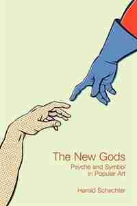 The New Gods: Psyche and Symbol in Popular Art de Harold Schechter
