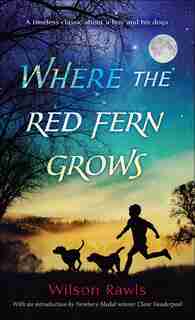 Where The Red Fern Grows: The Story Of Two Dogs And A Boy by Wilson Rawls