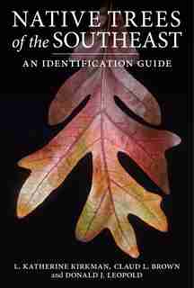 Native Trees Of The Southeast: An Identification Guide by L. Katherine Kirkman
