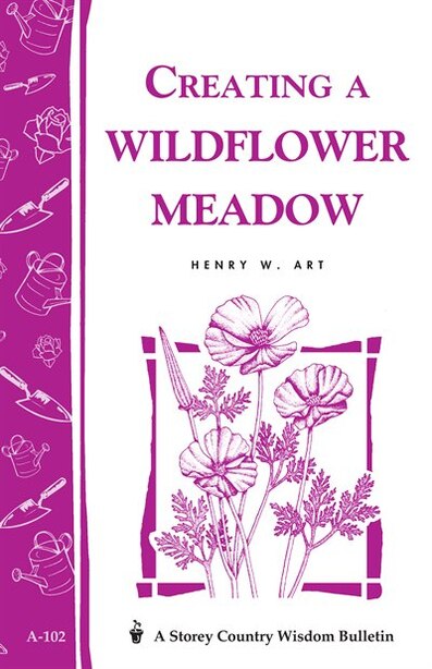 Creating a Wildflower Meadow: Storey's Country Wisdom Bulletin A-102 by Henry W. Art