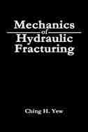 Mechanics Of Hydraulic Fracturing by Ching H. Yew