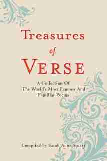 Treasures Of Verse: A Collection Of The World's Most Famous And Familiar Poems by Sarah Anne Stuart