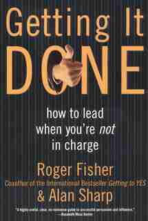 Getting It Done: How To Lead When You're Not In Charge by Roger Fisher