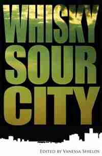 Whisky Sour City: Poems From The South Shore by Vanessa Shields