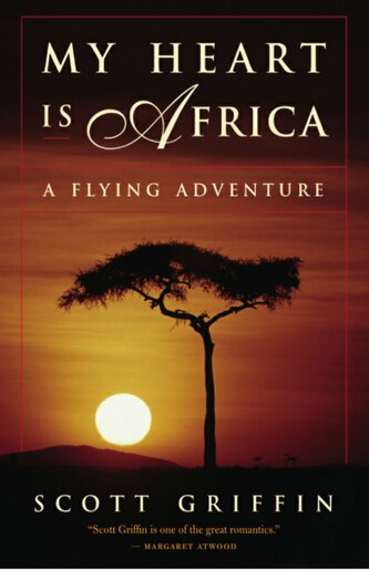 my heart is africa a flying adventure book by scott griffin