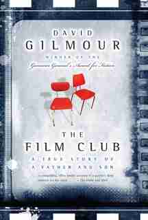 The Film Club: A True Story of a Father and a Son by David Gilmour