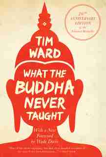 What the Buddha Never Taught: 20th Anniversary Edition of the National Bestseller by Tim Ward