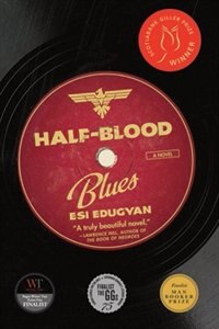 Half-Blood Blues: A Novel by Esi Edugyan