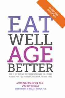 Eat Well, Age Better: How to use diet and supplements to guard the lifelong health of your eyes, your heart, your brain, by Aileen Burford-mason